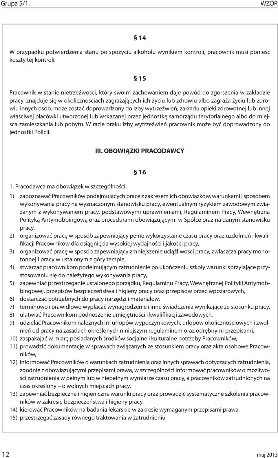 zdrowiu innych osób, może zostać doprowadzony do izby wytrzeźwień, zakładu opieki zdrowotnej lub innej właściwej placówki utworzonej lub wskazanej przez jednostkę samorządu terytorialnego albo do