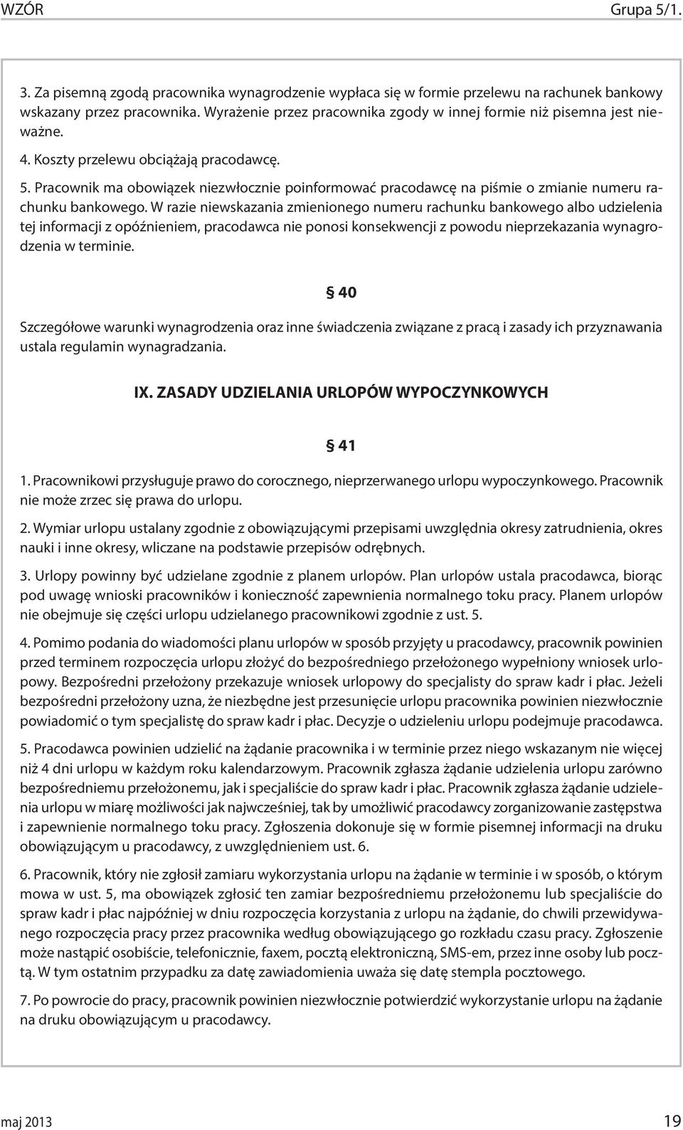 Pracownik ma obowiązek niezwłocznie poinformować pracodawcę na piśmie o zmianie numeru rachunku bankowego.