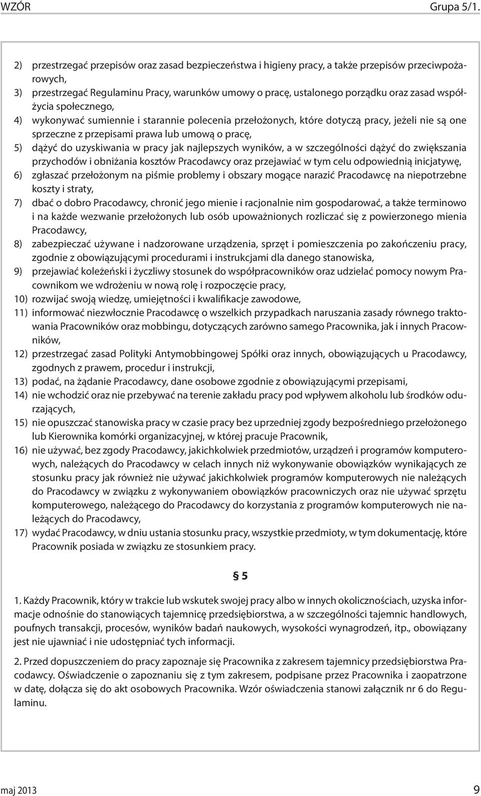 współżycia społecznego, 4) wykonywać sumiennie i starannie polecenia przełożonych, które dotyczą pracy, jeżeli nie są one sprzeczne z przepisami prawa lub umową o pracę, 5) dążyć do uzyskiwania w