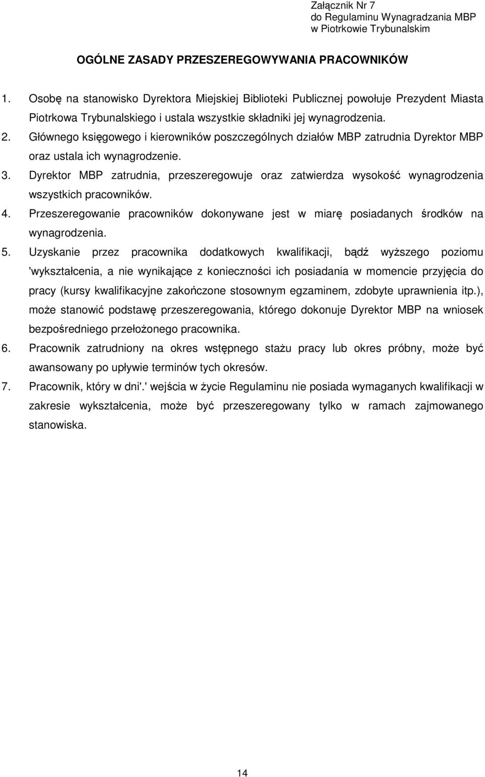 Głównego księgowego i kierowników poszczególnych działów MBP zatrudnia Dyrektor MBP oraz ustala ich wynagrodzenie. 3.