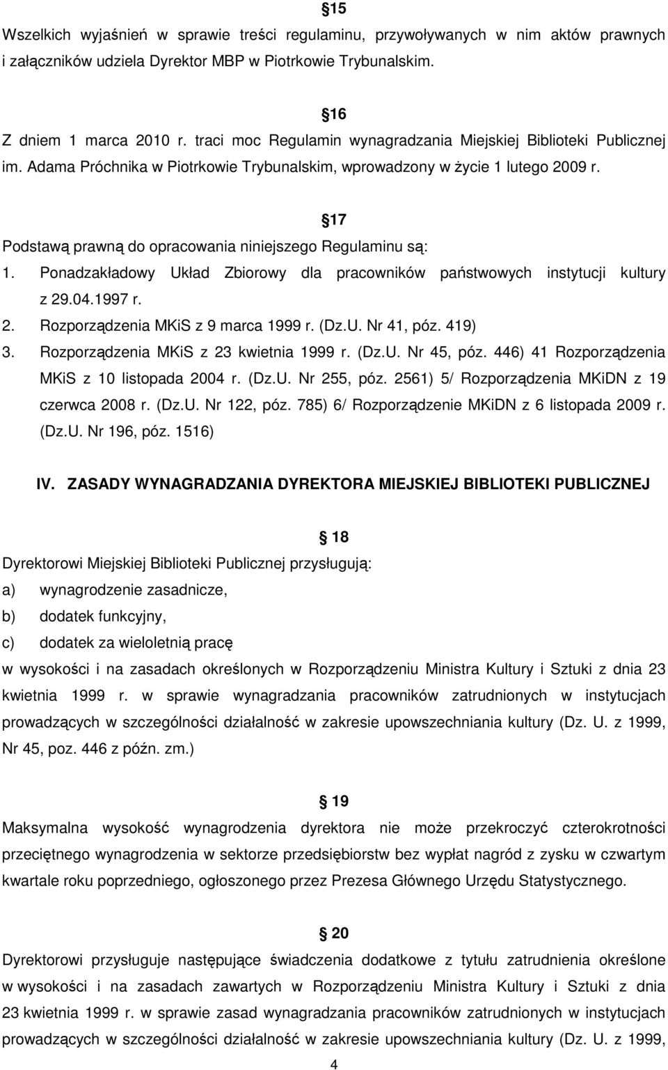 17 Podstawą prawną do opracowania niniejszego Regulaminu są: 1. Ponadzakładowy Układ Zbiorowy dla pracowników państwowych instytucji kultury z 29.04.1997 r. 2. Rozporządzenia MKiS z 9 marca 1999 r.