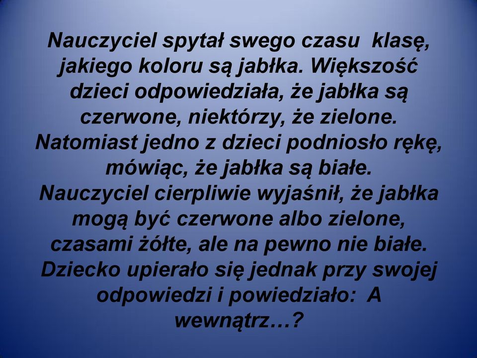 Natomiast jedno z dzieci podniosło rękę, mówiąc, że jabłka są białe.