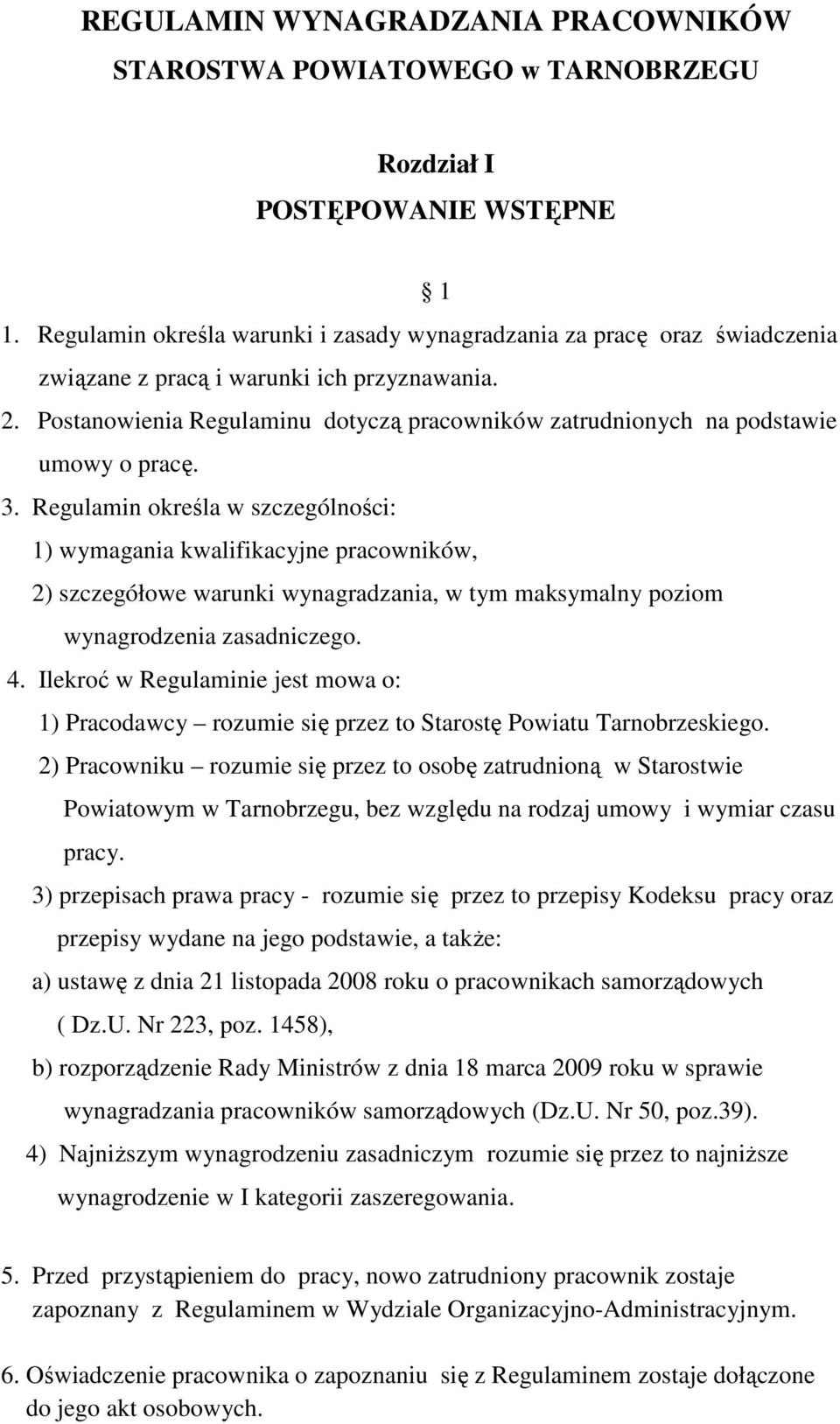 Postanowienia Regulaminu dotyczą pracowników zatrudnionych na podstawie umowy o pracę. 3.