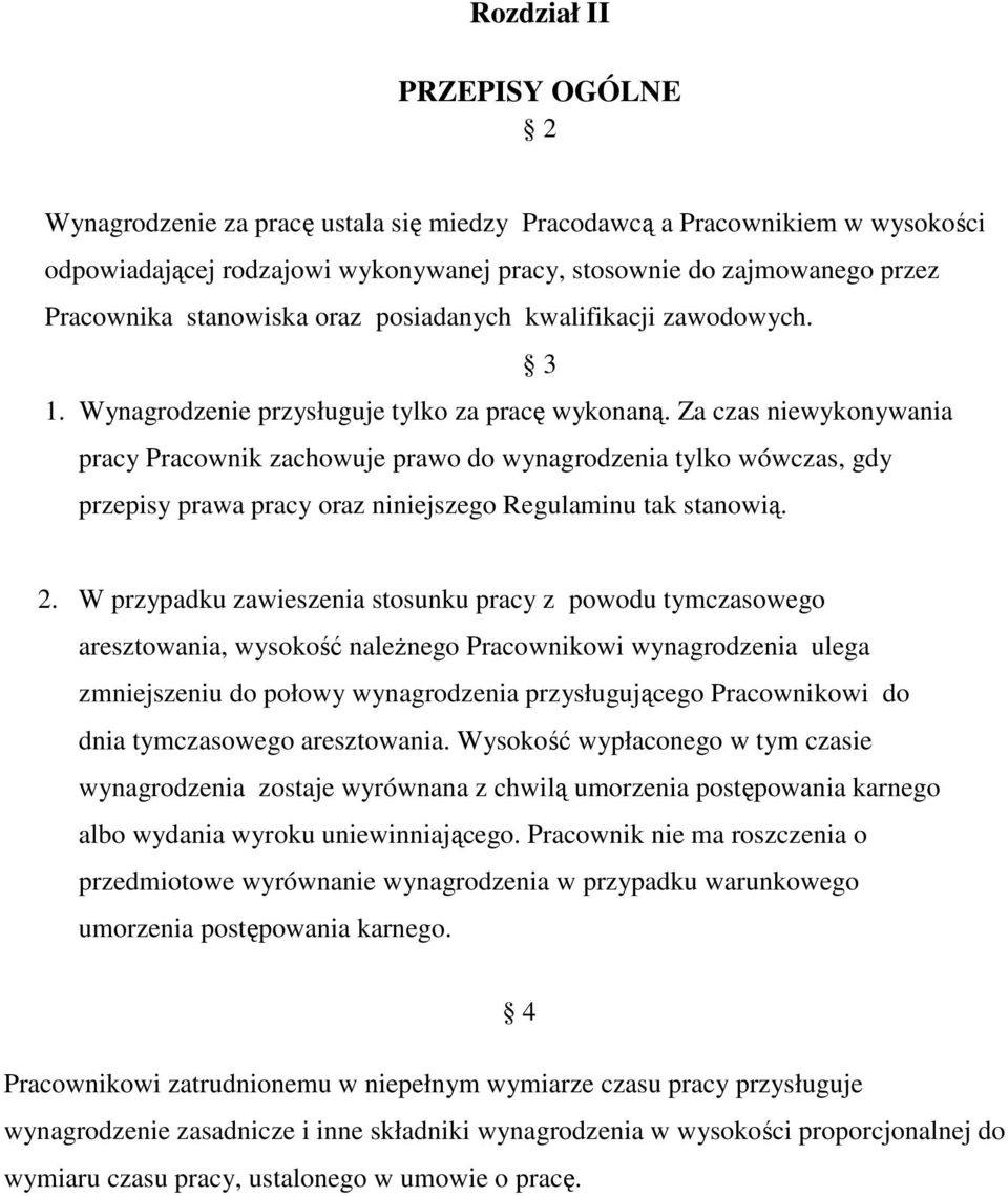 Za czas niewykonywania pracy Pracownik zachowuje prawo do wynagrodzenia tylko wówczas, gdy przepisy prawa pracy oraz niniejszego Regulaminu tak stanowią. 2.