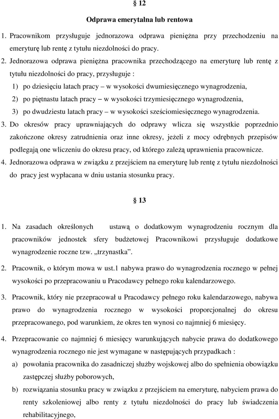 2) po piętnastu latach pracy w wysokości trzymiesięcznego wynagrodzenia, 3)