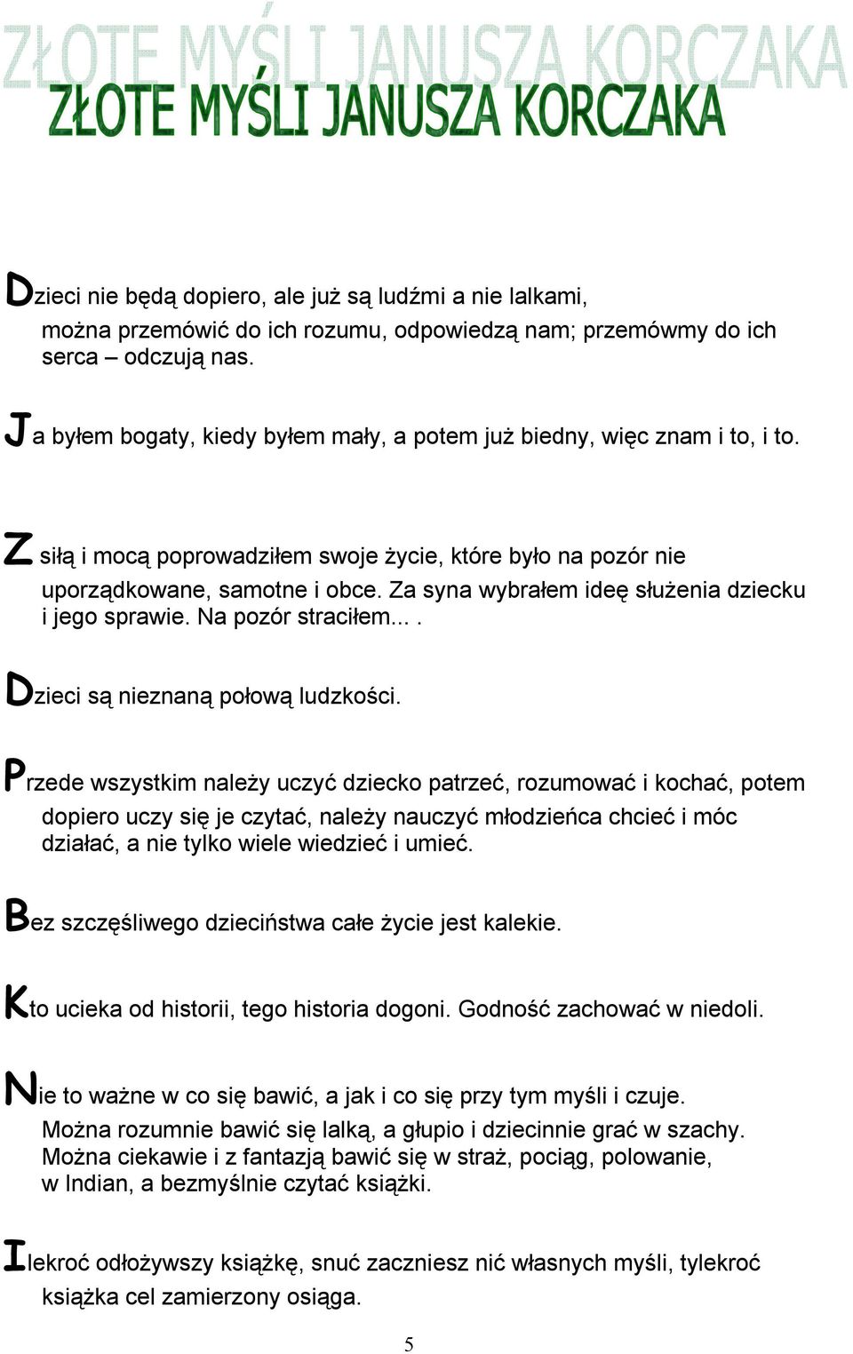 Za syna wybrałem ideę służenia dziecku i jego sprawie. Na pozór straciłem.... Dzieci są nieznaną połową ludzkości.