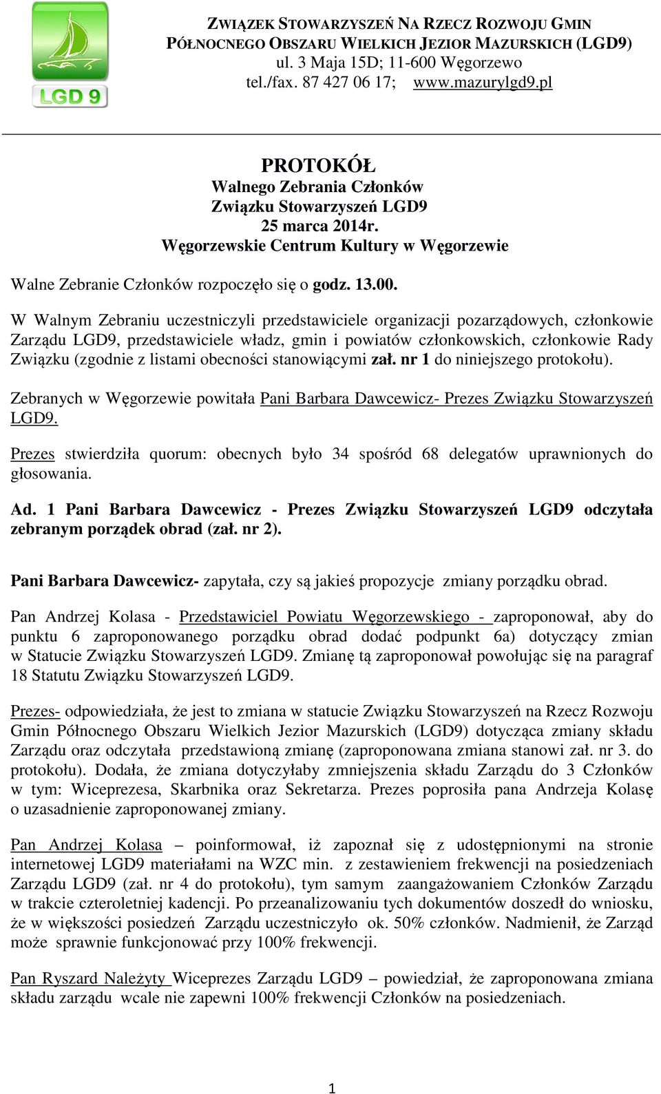 obecności stanowiącymi zał. nr 1 do niniejszego protokołu). Zebranych w Węgorzewie powitała Pani Barbara Dawcewicz- Prezes Związku Stowarzyszeń LGD9.