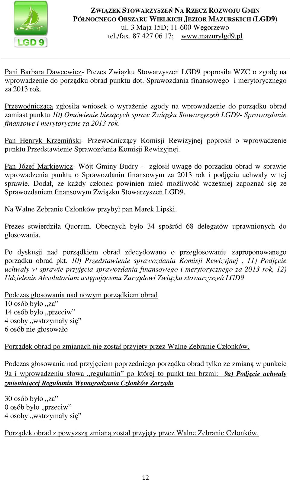 2013 rok. Pan Henryk Krzemiński- Przewodniczący Komisji Rewizyjnej poprosił o wprowadzenie punktu Przedstawienie Sprawozdania Komisji Rewizyjnej.