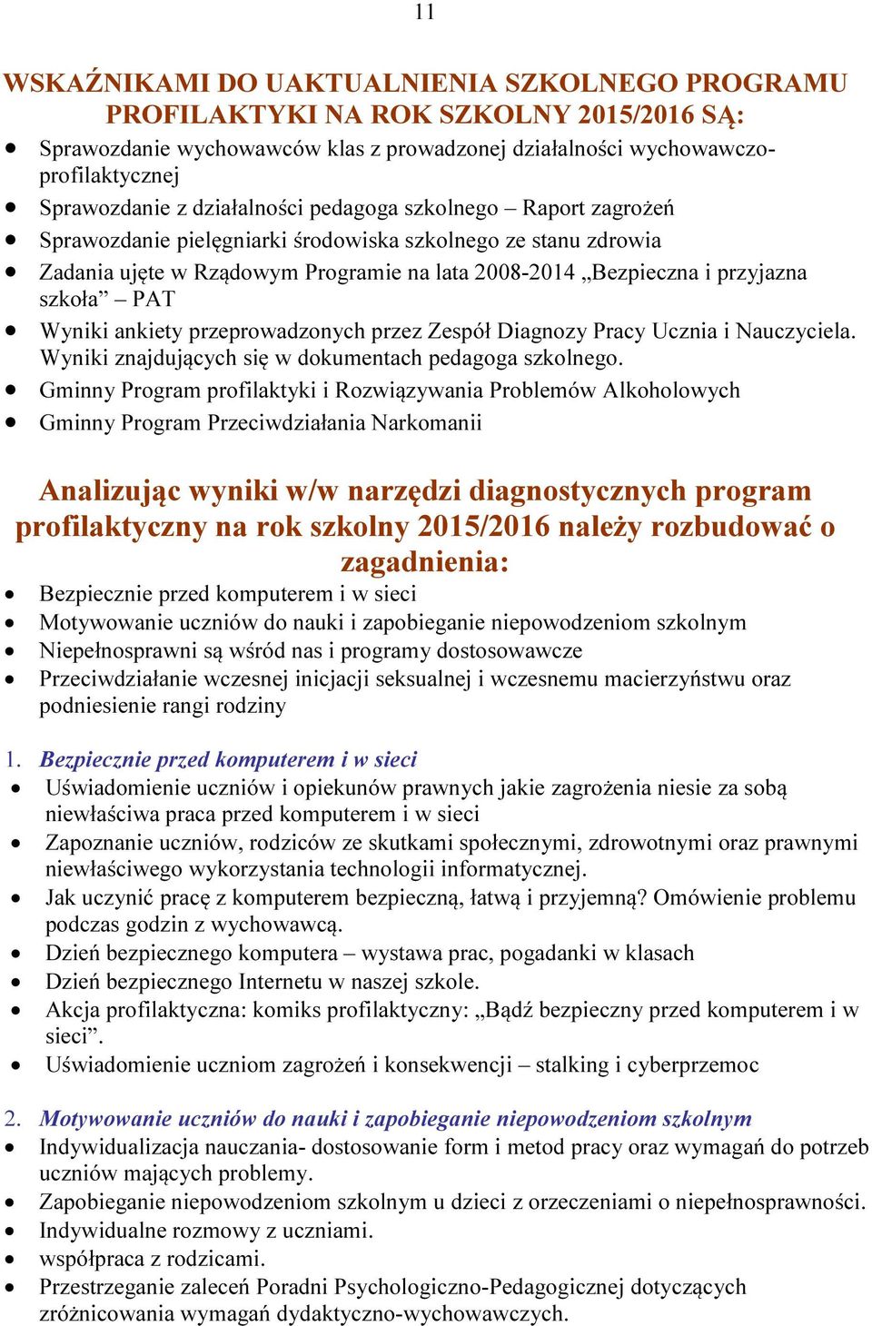 Wyniki ankiety przeprowadzonych przez Zespół Diagnozy Pracy Ucznia i Nauczyciela. Wyniki znajdujących się w dokumentach pedagoga szkolnego.