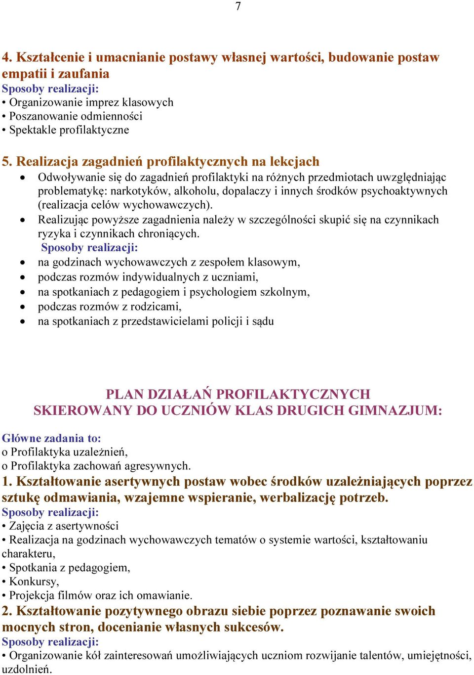 psychoaktywnych (realizacja celów wychowawczych). Realizując powyższe zagadnienia należy w szczególności skupić się na czynnikach ryzyka i czynnikach chroniących.