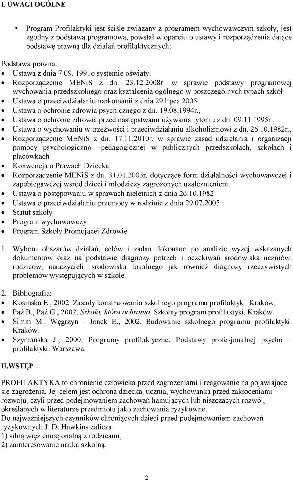 w sprawie podstawy programowej wychowania przedszkolnego oraz kształcenia ogólnego w poszczególnych typach szkół Ustawa o przeciwdziałaniu narkomanii z dnia 29 lipca 2005 Ustawa o ochronie zdrowia