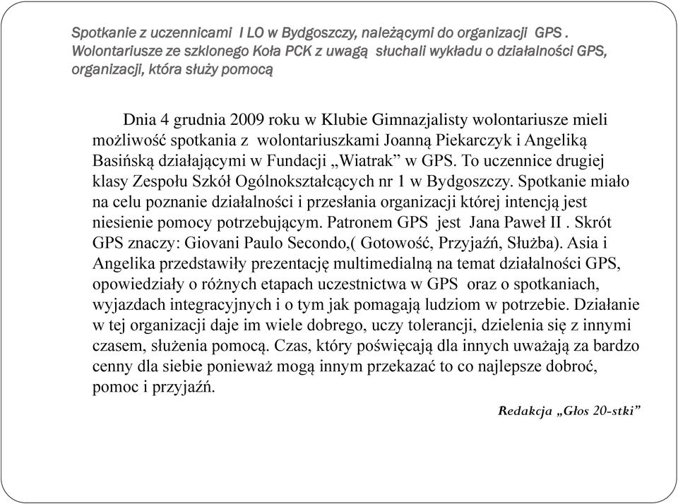 spotkania z wolontariuszkami Joanną Piekarczyk i Angeliką Basińską działającymi w Fundacji Wiatrak w GPS. To uczennice drugiej klasy Zespołu Szkół Ogólnokształcących nr 1 w Bydgoszczy.