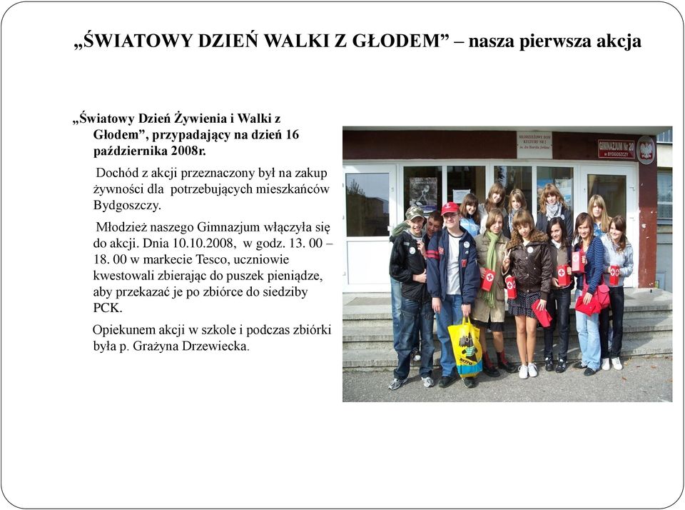 Młodzież naszego Gimnazjum włączyła się do akcji. Dnia 10.10.2008, w godz. 13. 00 18.