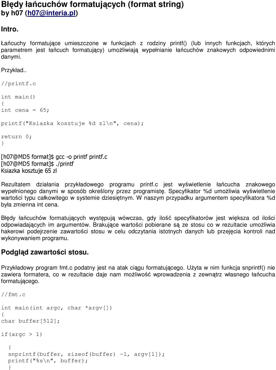 Przykład.. //printf.c int main() int cena = 65; printf("ksiazka kosztuje %d zl\n", cena); return 0; [h07@md5 format]$ gcc -o printf printf.c [h07@md5 format]$.