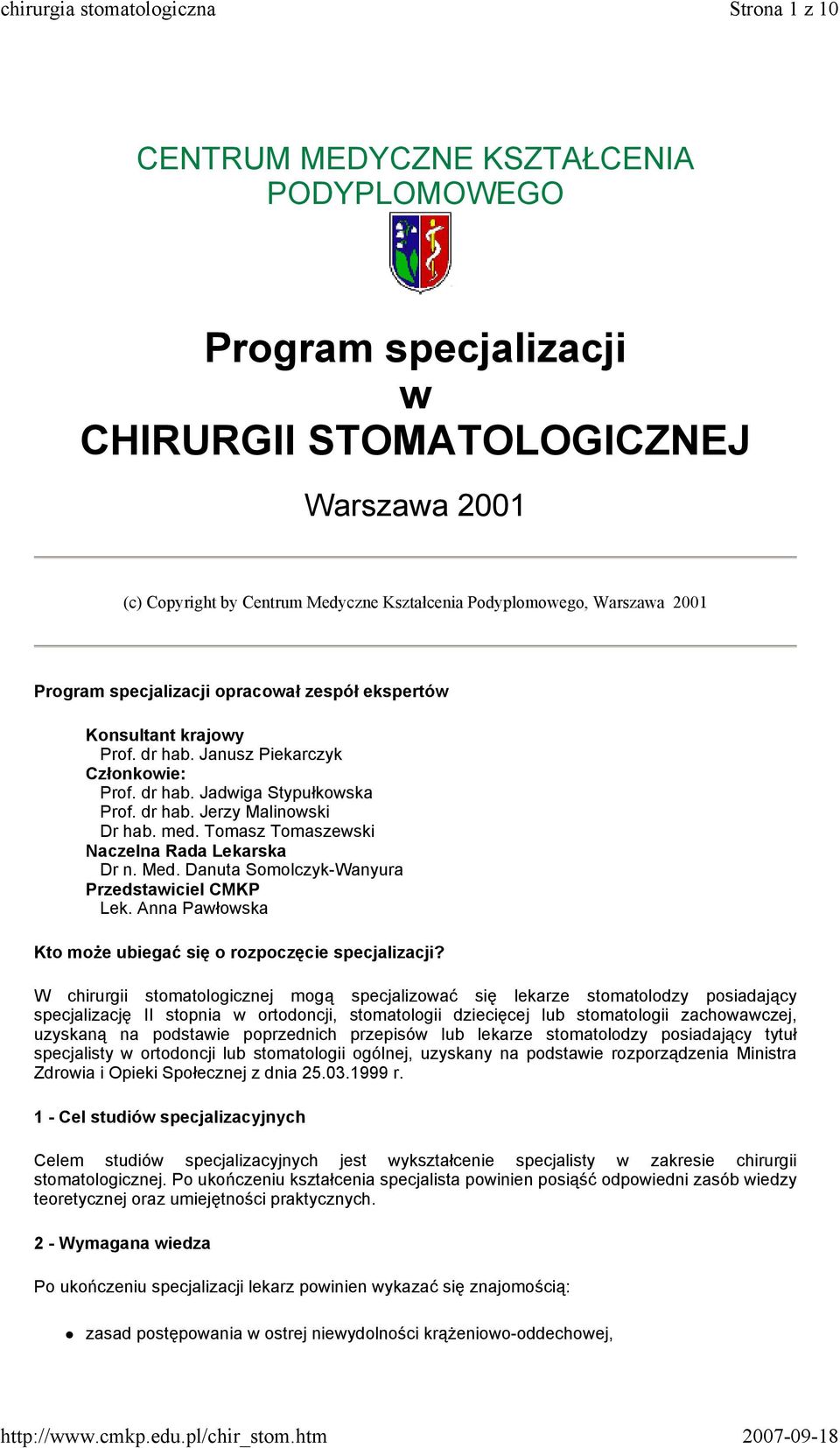 Tomasz Tomaszewski Naczelna Rada Lekarska Dr n. Med. Danuta Somolczyk-Wanyura Przedstawiciel CMKP Lek. Anna Pawłowska Kto może ubiegać się o rozpoczęcie specjalizacji?