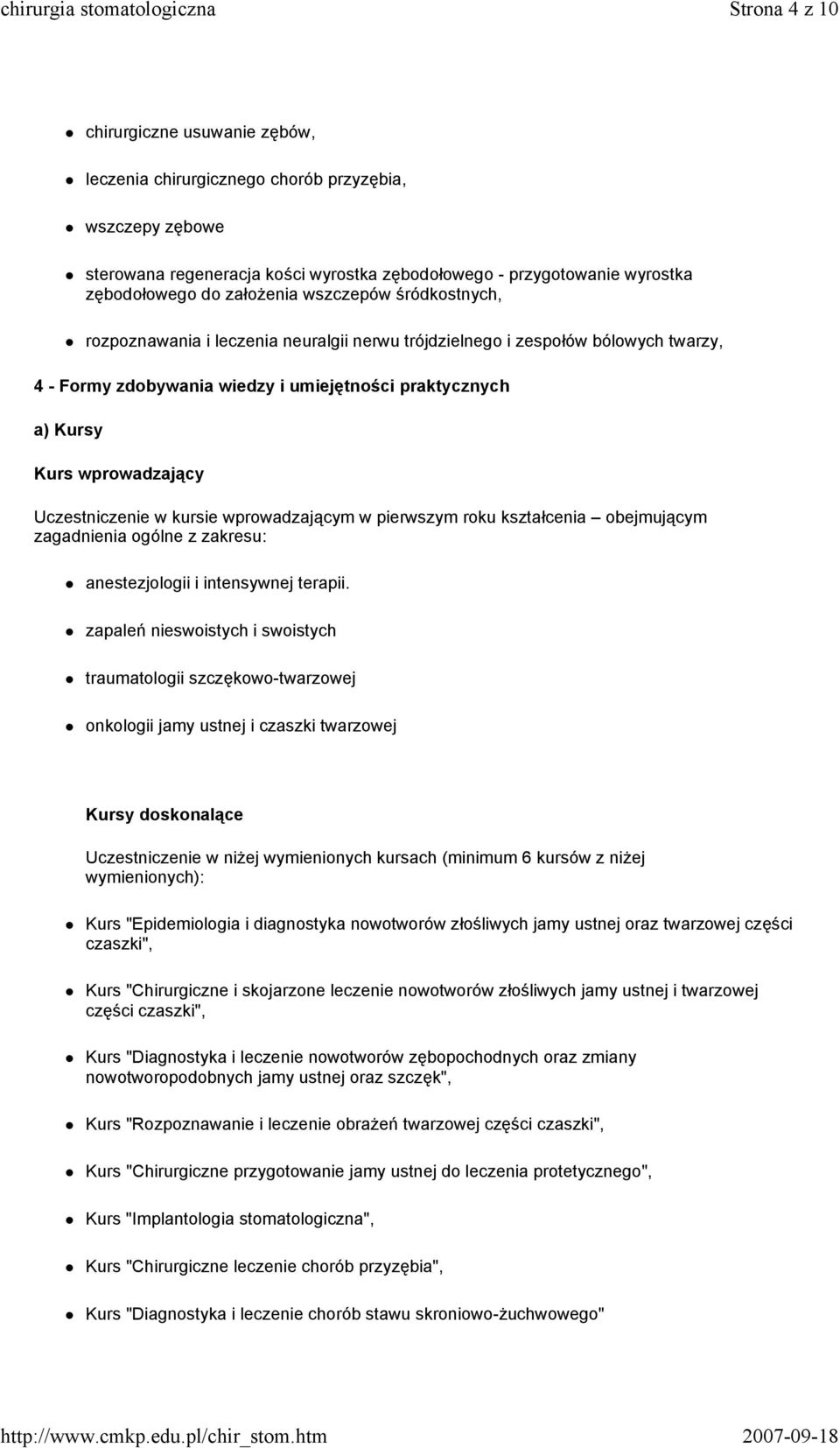 wprowadzający Uczestniczenie w kursie wprowadzającym w pierwszym roku kształcenia obejmującym zagadnienia ogólne z zakresu: anestezjologii i intensywnej terapii.