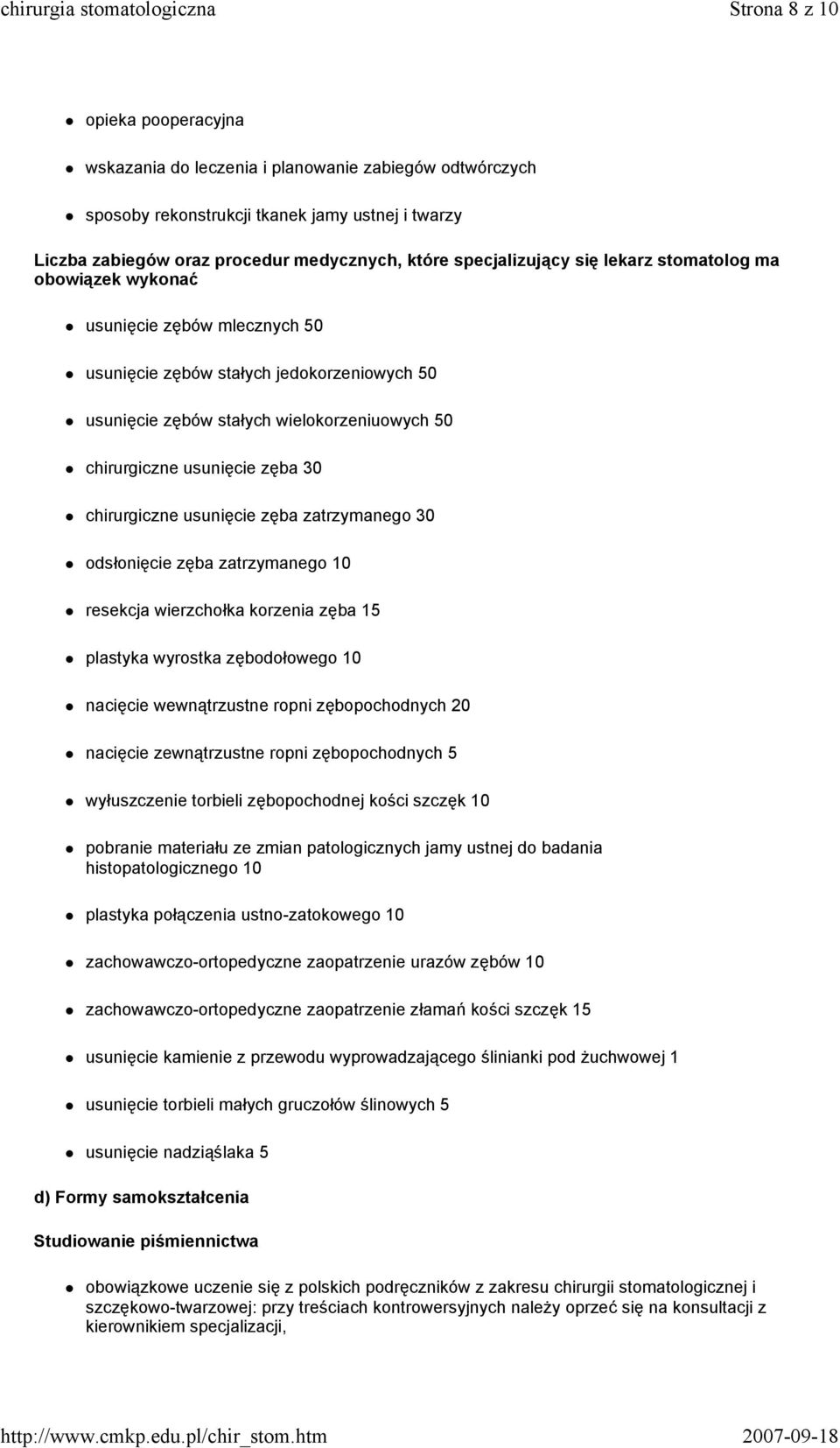 zęba 30 chirurgiczne usunięcie zęba zatrzymanego 30 odsłonięcie zęba zatrzymanego 10 resekcja wierzchołka korzenia zęba 15 plastyka wyrostka zębodołowego 10 nacięcie wewnątrzustne ropni