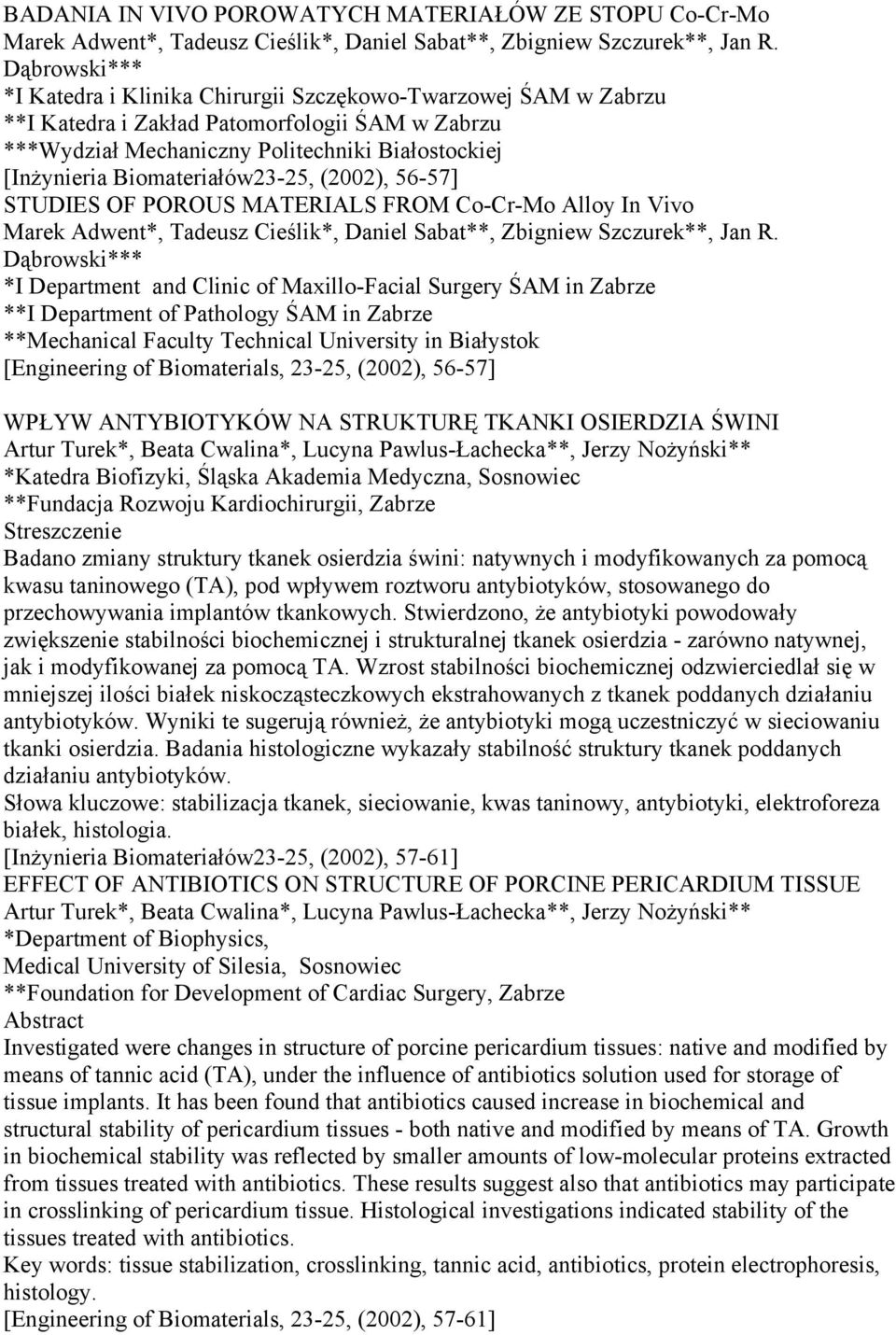 Biomateriałów23-25, (2002), 56-57] STUDIES OF POROUS MATERIALS FROM Co-Cr-Mo Alloy In Vivo Marek Adwent*, Tadeusz Cieślik*, Daniel Sabat**, Zbigniew Szczurek**, Jan R.
