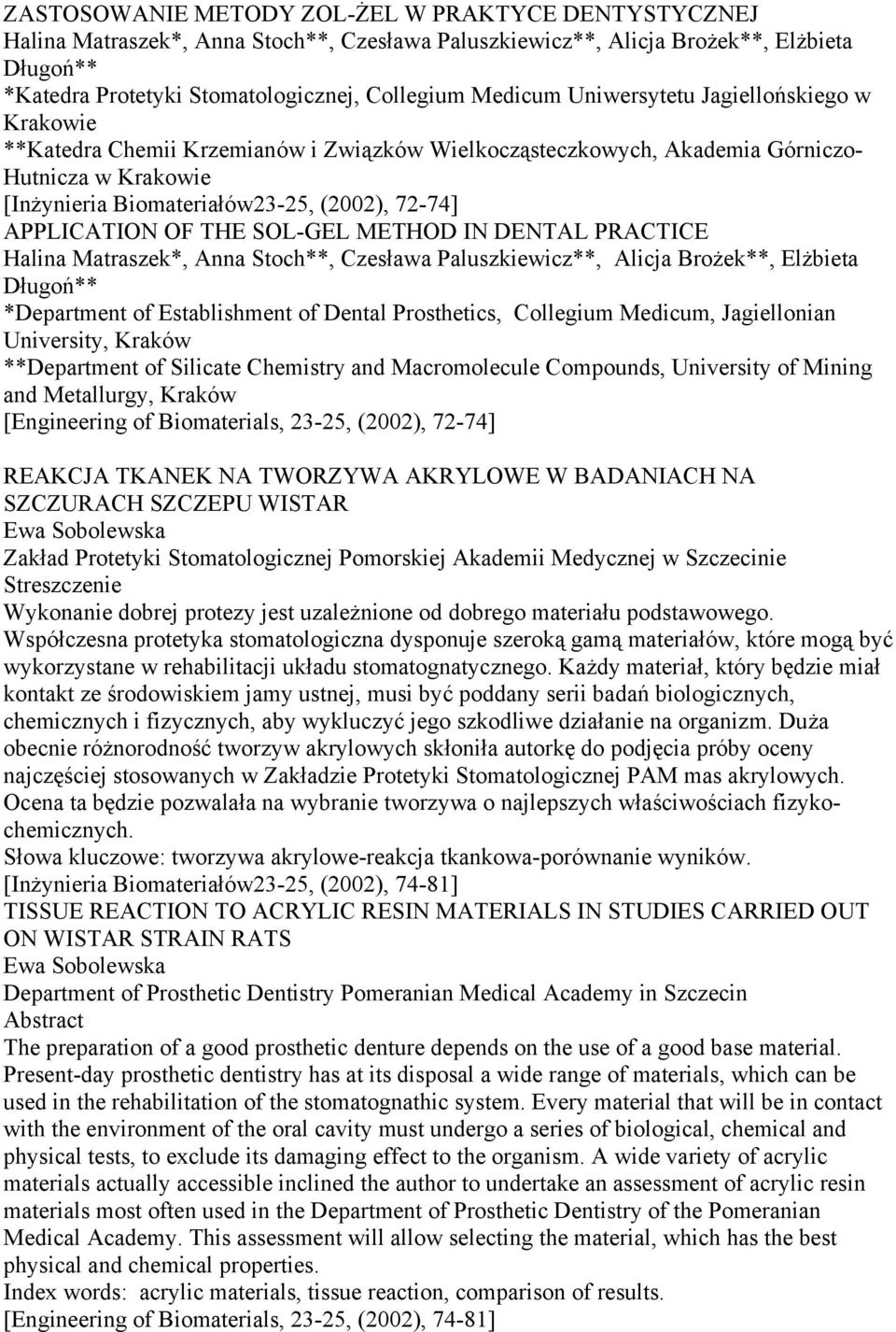 APPLICATION OF THE SOL-GEL METHOD IN DENTAL PRACTICE Halina Matraszek*, Anna Stoch**, Czesława Paluszkiewicz**, Alicja Brożek**, Elżbieta Długoń** *Department of Establishment of Dental Prosthetics,