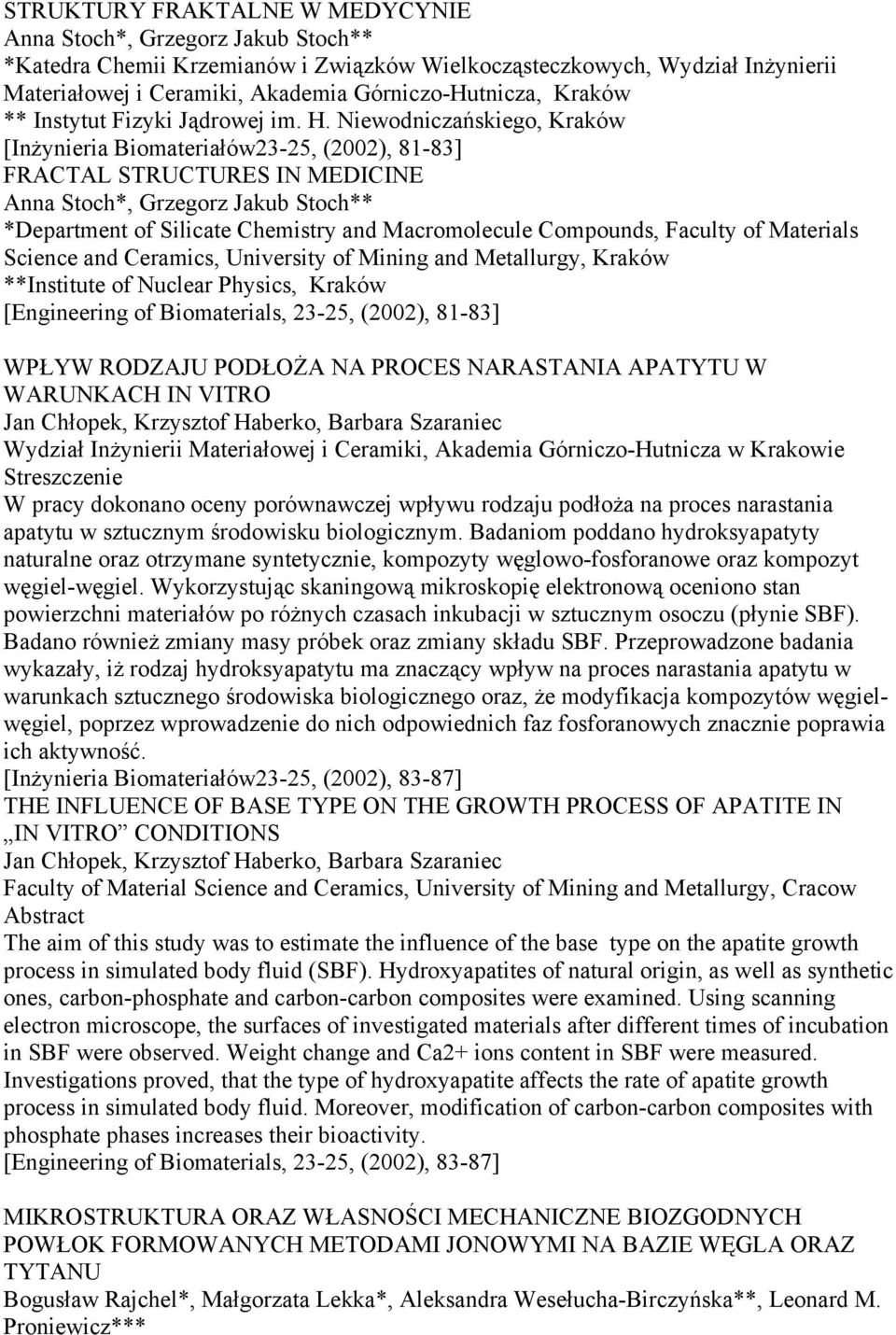 Niewodniczańskiego, Kraków [Inżynieria Biomateriałów23-25, (2002), 81-83] FRACTAL STRUCTURES IN MEDICINE Anna Stoch*, Grzegorz Jakub Stoch** *Department of Silicate Chemistry and Macromolecule