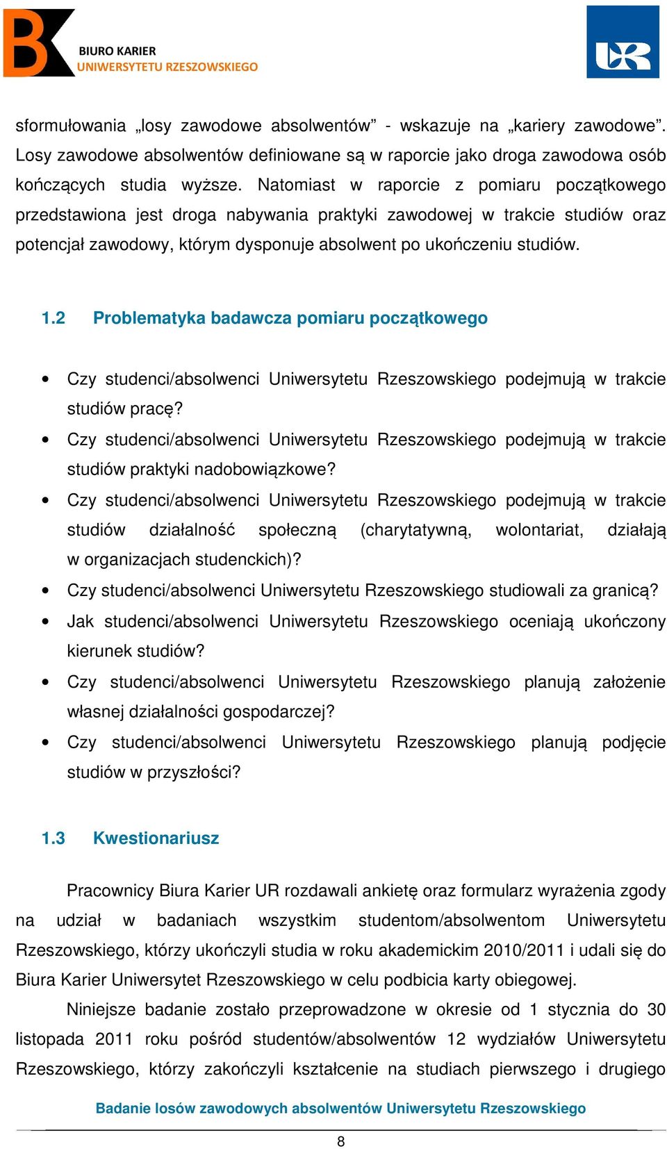 2 Problematyka badawcza pomiaru początkowego Czy studenci/absolwenci Uniwersytetu Rzeszowskiego podejmują w trakcie studiów pracę?