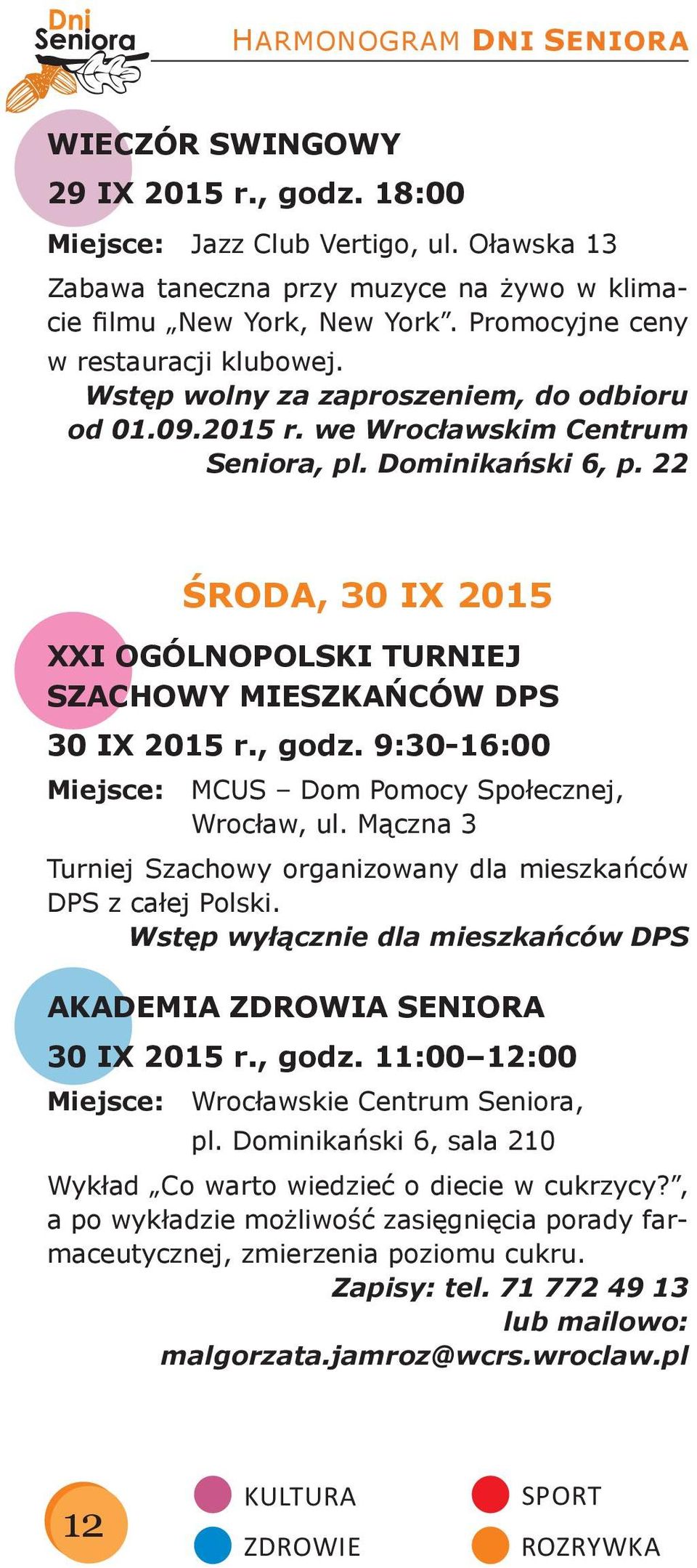 22 ŚRODA, 30 IX 2015 XXI OGÓLNOPOLSKI TURNIEJ SZACHOWY MIESZKAŃCÓW DPS 30 IX 2015 r., godz. 9:30-16:00 Miejsce: MCUS Dom Pomocy Społecznej, Wrocław, ul.