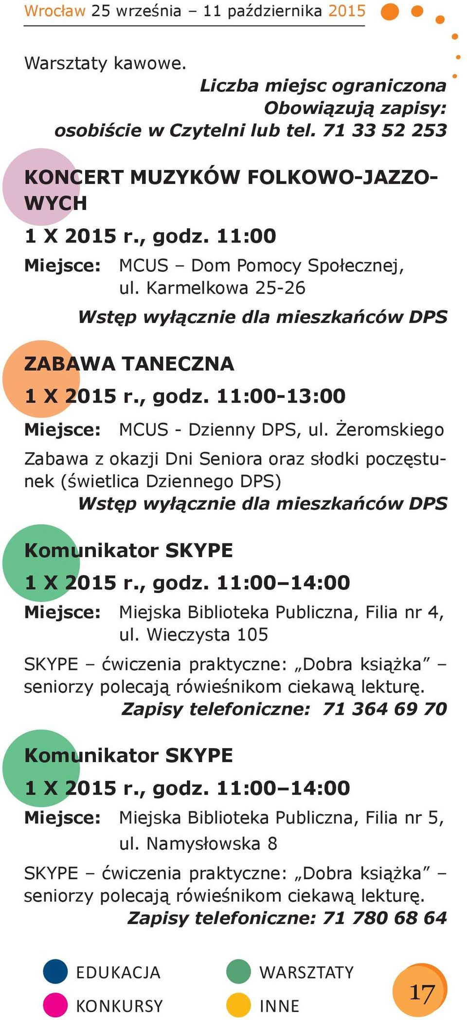 Żeromskiego Zabawa z okazji Dni Seniora oraz słodki poczęstunek (świetlica Dziennego DPS) Wstęp wyłącznie dla mieszkańców DPS Komunikator SKYPE 1 X 2015 r., godz.