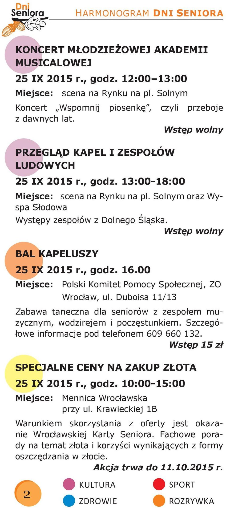 00 Miejsce: Polski Komitet Pomocy Społecznej, ZO Wrocław, ul. Duboisa 11/13 Zabawa taneczna dla seniorów z zespołem muzycznym, wodzirejem i poczęstunkiem.