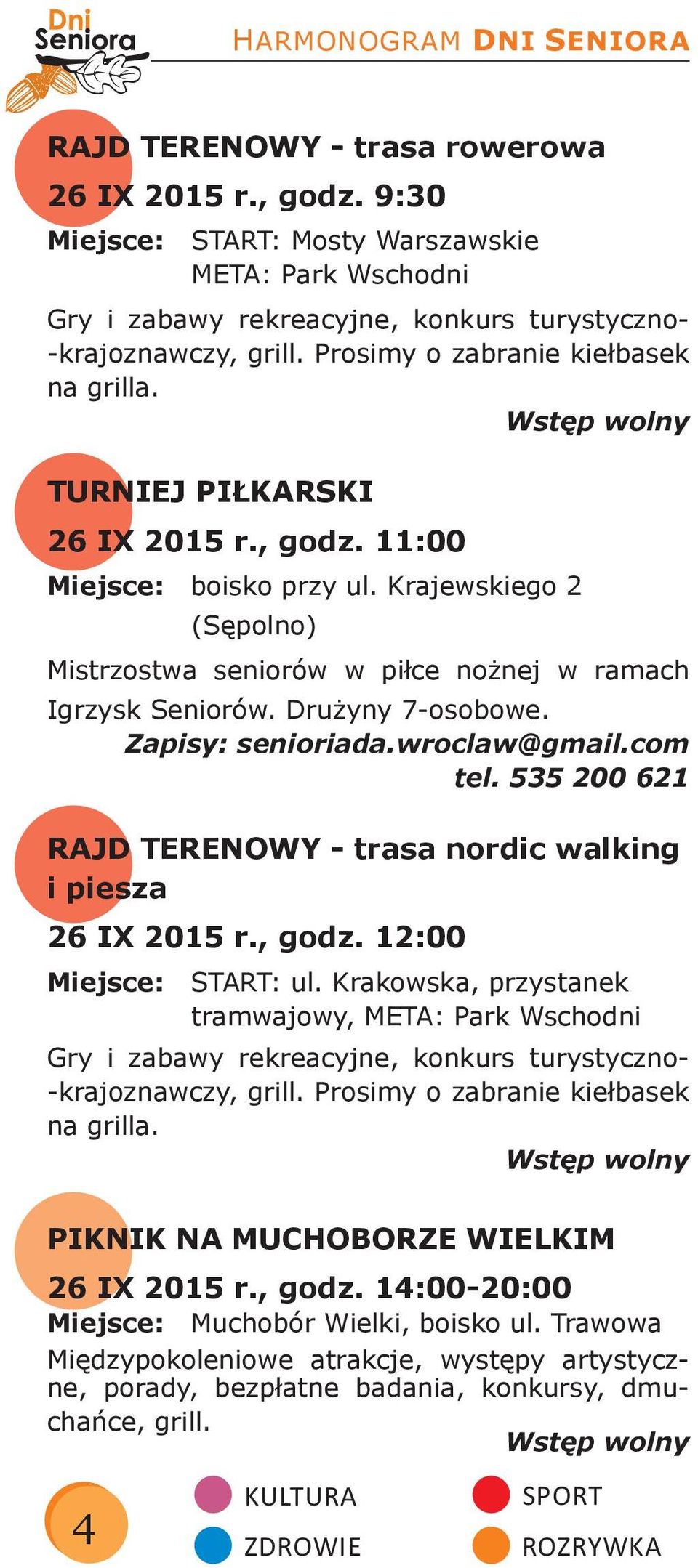 , godz. 11:00 Miejsce: boisko przy ul. Krajewskiego 2 (Sępolno) Mistrzostwa seniorów w piłce nożnej w ramach Igrzysk Seniorów. Drużyny 7-osobowe. Zapisy: senioriada.wroclaw@gmail.com tel.