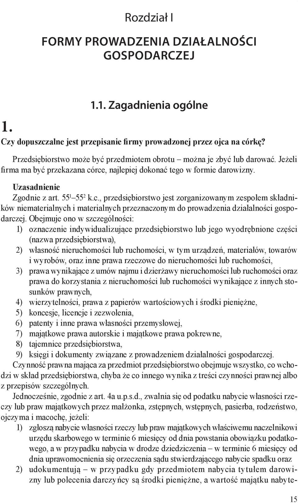 Jeżeli firma ma być przekazana córce, najlepiej dokonać tego w formie darowizny. Zgodnie z art. 55 1 55 2 k.c., przedsiębiorstwo jest zorganizowanym zespołem składników niematerialnych i materialnych przeznaczonym do prowadzenia działalności gospodarczej.