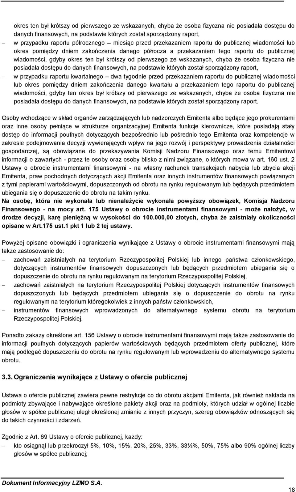 pierwszego ze wskazanych, chyba że osoba fizyczna nie posiadała dostępu do danych finansowych, na podstawie których został sporządzony raport, w przypadku raportu kwartalnego dwa tygodnie przed