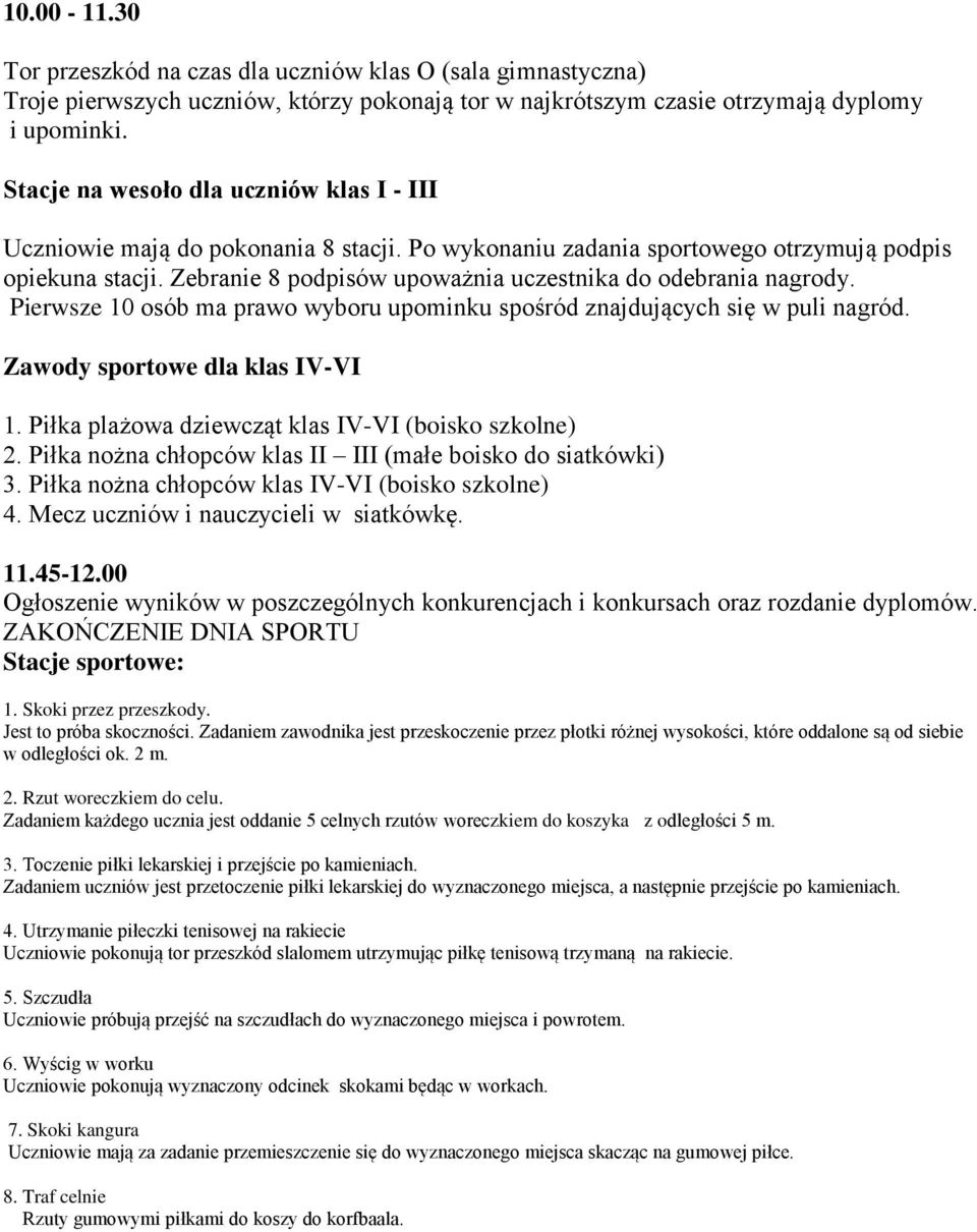 Zebranie 8 podpisów upoważnia uczestnika do odebrania nagrody. Pierwsze 10 osób ma prawo wyboru upominku spośród znajdujących się w puli nagród. Zawody sportowe dla klas IV-VI 1.