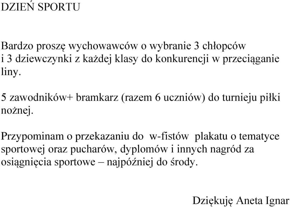 5 zawodników+ bramkarz (razem 6 uczniów) do turnieju piłki nożnej.