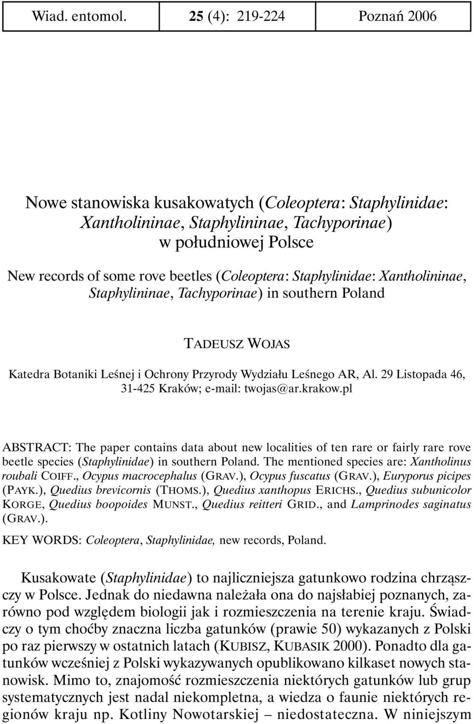 Staphylinidae: Xantholininae, Staphylininae, Tachyporinae) in southern Poland TADEUSZ WOJAS Katedra Botaniki Leśnej i Ochrony Przyrody Wydziału Leśnego AR, Al.