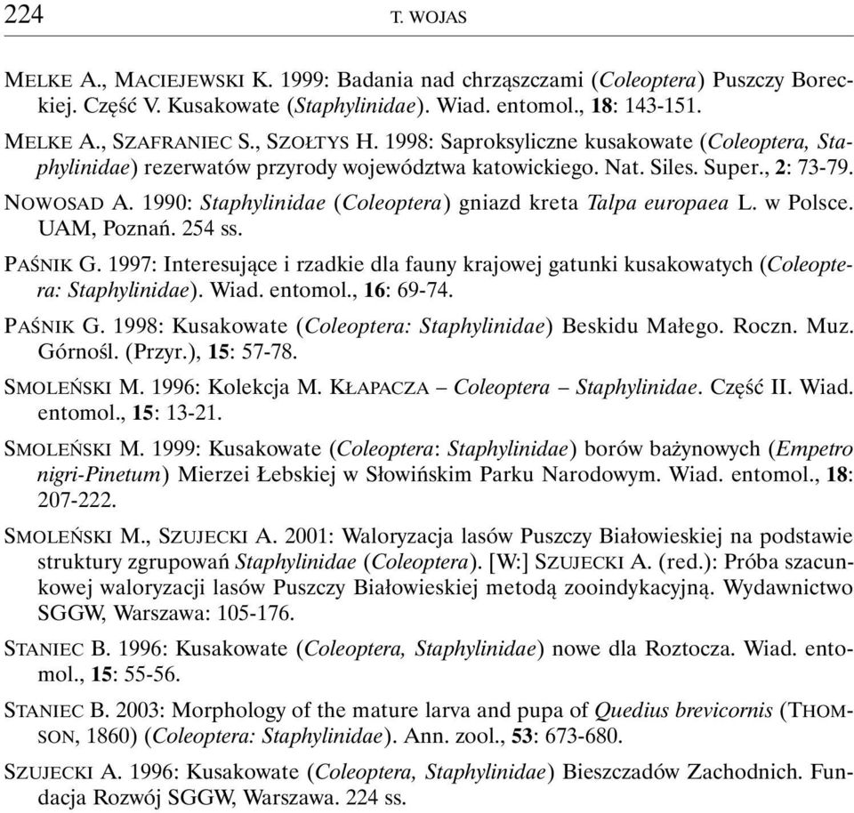 1990: Staphylinidae (Coleoptera) gniazd kreta Talpa europaea L. w Polsce. UAM, Poznań. 254 ss. PAŚNIK G.