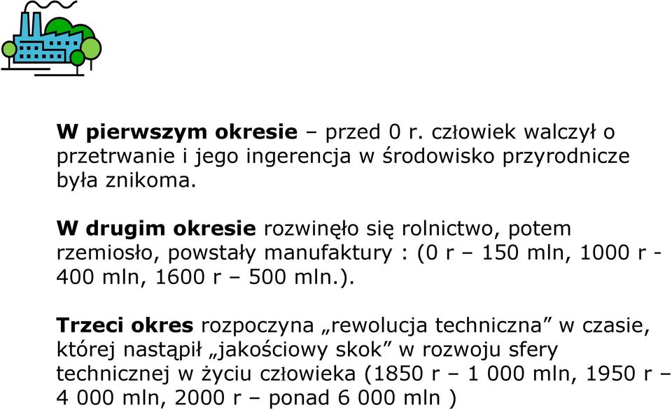 W drugim okresie rozwinęło się rolnictwo, potem rzemiosło, powstały manufaktury : (0 r 150 mln, 1000 r - 400