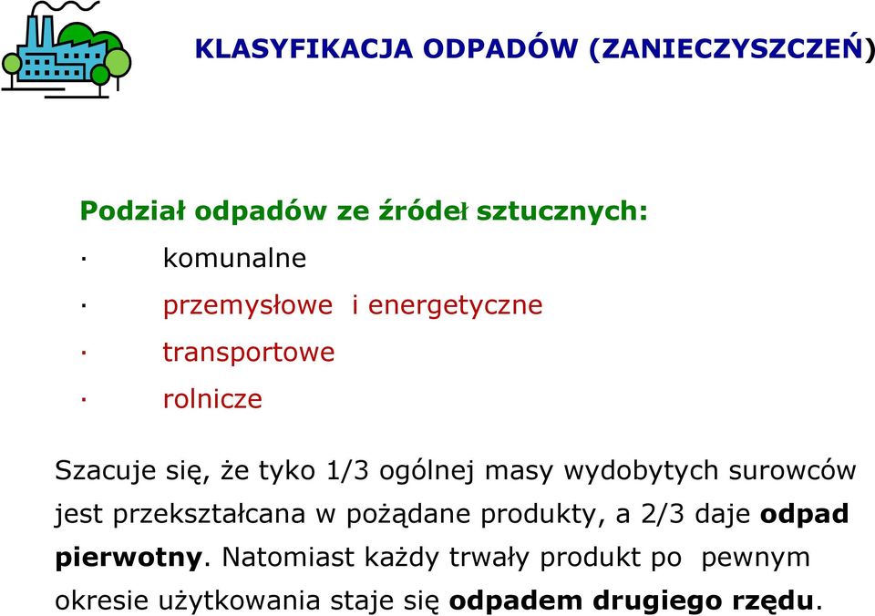 wydobytych surowców jest przekształcana w poŝądane produkty, a 2/3 daje odpad pierwotny.