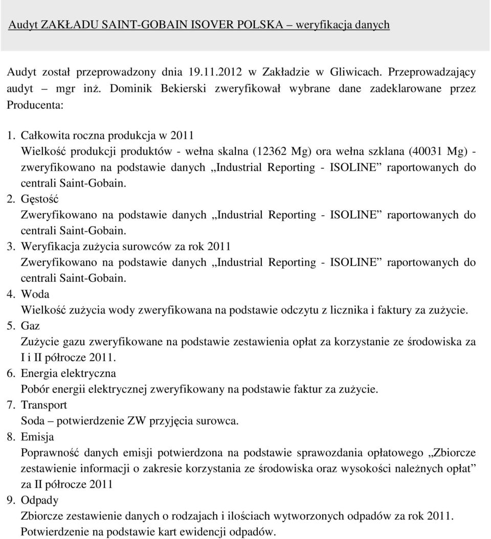 Całkowita roczna produkcja w 2011 Wielkość produkcji produktów - wełna skalna (12362 Mg) ora wełna szklana (40031 Mg) - zweryfikowano na podstawie danych Industrial Reporting - ISOLINE raportowanych