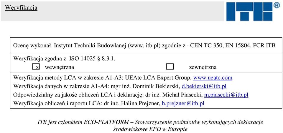 com Weryfikacja danych w zakresie A1-A4: mgr inż. Dominik Bekierski, d.bekierski@itb.pl Odpowiedzialny za jakość obliczeń LCA i deklarację: dr inż.