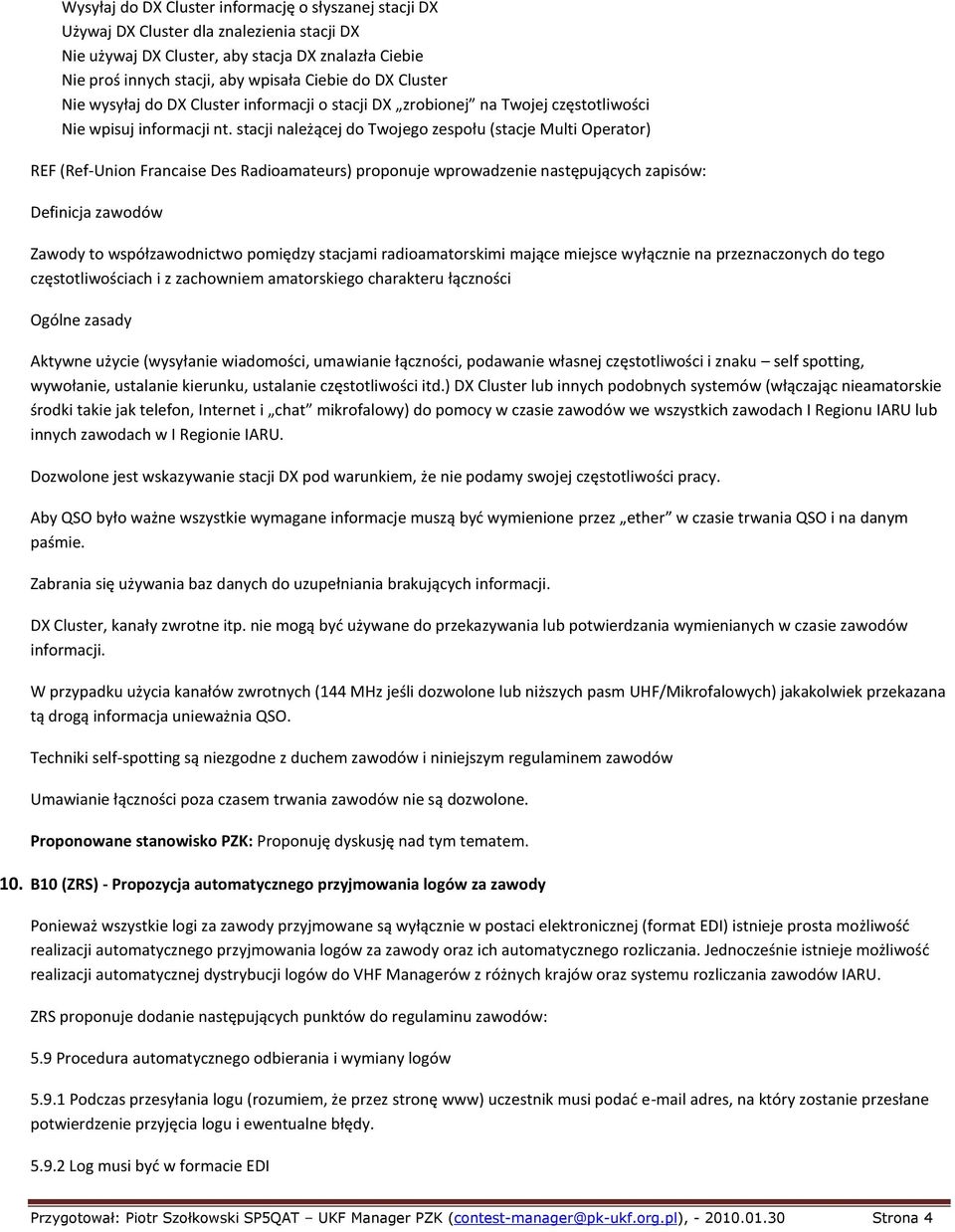 stacji należącej do Twojego zespołu (stacje Multi Operator) REF (Ref-Union Francaise Des Radioamateurs) proponuje wprowadzenie następujących zapisów: Definicja zawodów Zawody to współzawodnictwo