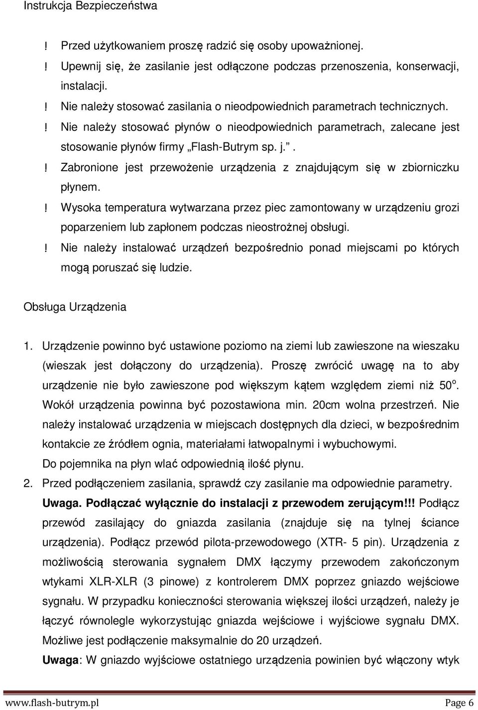 st stosowanie płynów firmy Flash-Butrym sp. j..! Zabronione jest przewożenie urządzenia z znajdującym się w zbiorniczku płynem.