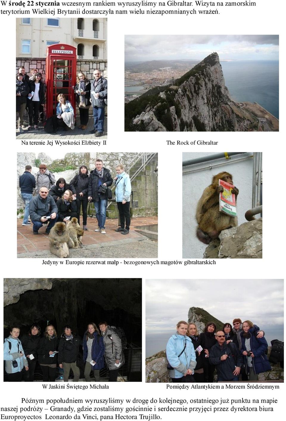 Na terenie Jej Wysokości Elżbiety II The Rock of Gibraltar Jedyny w Europie rezerwat małp - bezogonowych magotów gibraltarskich W Jaskini Świętego
