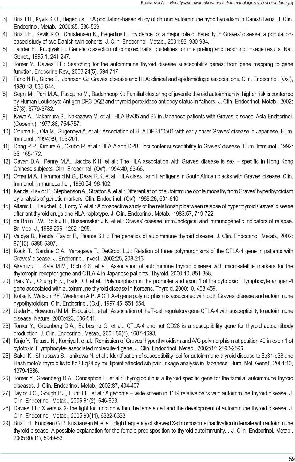 : Evidence for a major role of heredity in Graves disease: a populationbased study of two Danish twin cohorts. J. Clin. Endocrinol. Metab., 2001:86, 930-934. [5] Lander E., Kruglyak L.