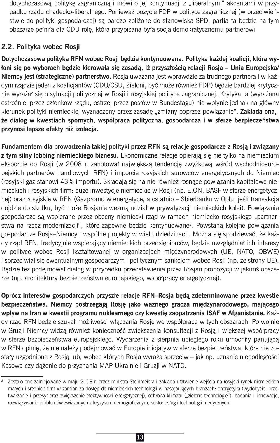 była socjaldemokratycznemu partnerowi. 2.2. Polityka wobec Rosji Dotychczasowa polityka RFN wobec Rosji będzie kontynuowana.