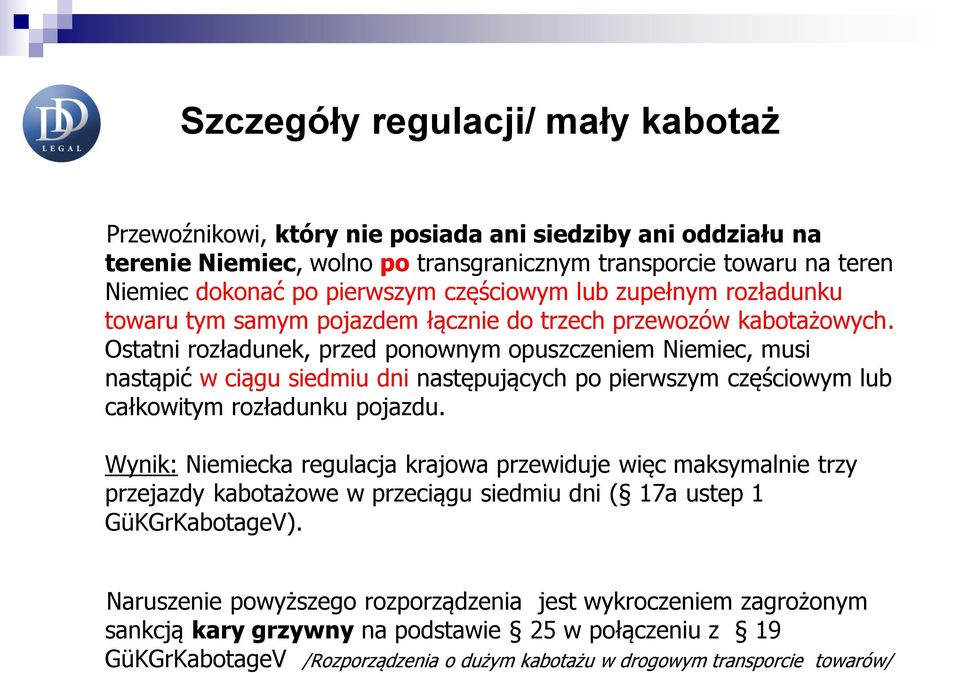 Ostatni rozładunek, przed ponownym opuszczeniem Niemiec, musi nastąpić w ciągu siedmiu dni następujących po pierwszym częściowym lub całkowitym rozładunku pojazdu.