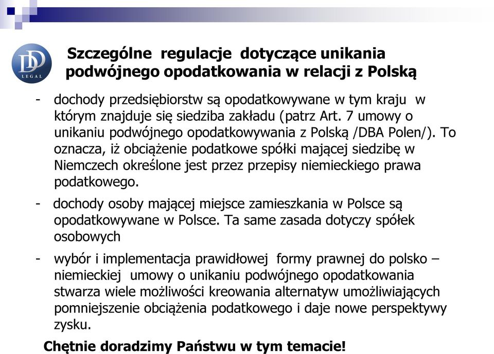 To oznacza, iż obciążenie podatkowe spółki mającej siedzibę w Niemczech określone jest przez przepisy niemieckiego prawa podatkowego.