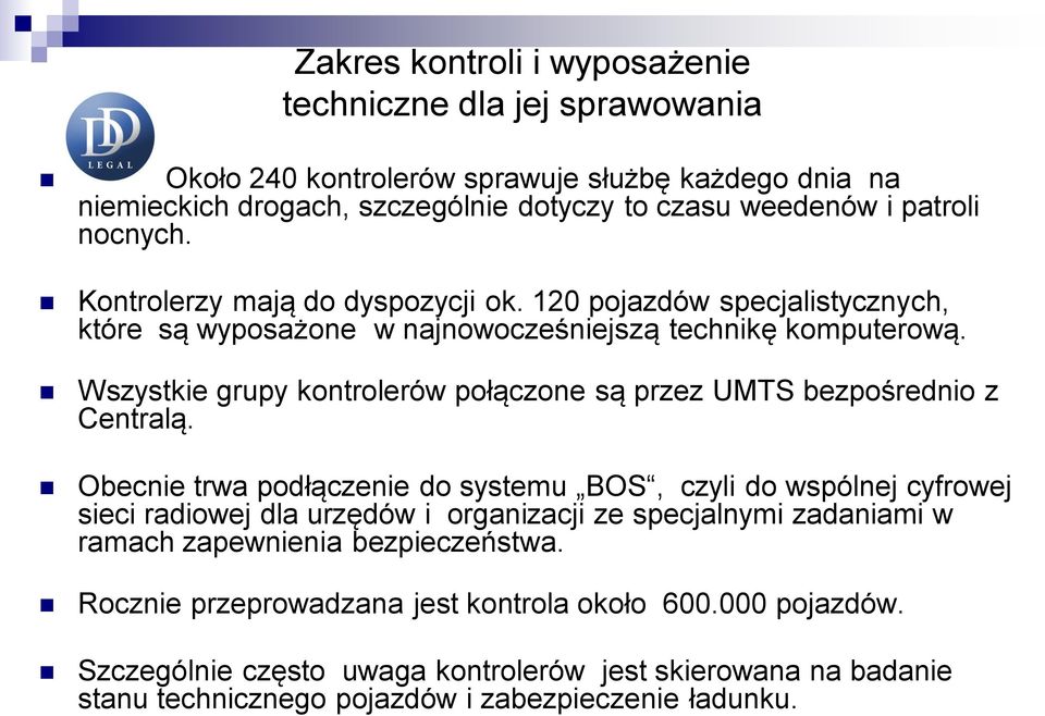 Wszystkie grupy kontrolerów połączone są przez UMTS bezpośrednio z Centralą.