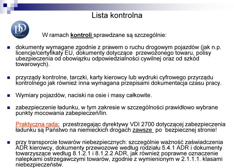 Wymiary pojazdów, naciski na osie i masy całkowite. zabezpieczenie ładunku, w tym zakresie w szczególności prawidłowo wybrane punkty mocowania zabepieczeń/lin.