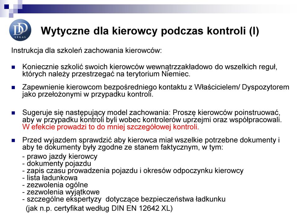 Sugeruje się następujący model zachowania: Proszę kierowców poinstruować, aby w przypadku kontroli byli wobec kontrolerów uprzejmi oraz współpracowali.