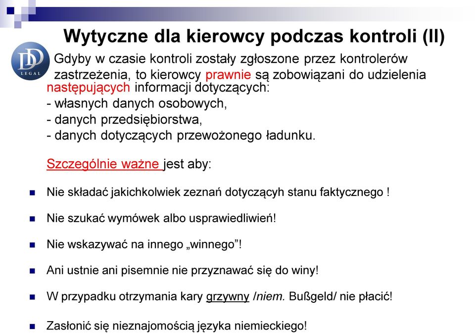 Szczególnie ważne jest aby: Nie składać jakichkolwiek zeznań dotyczącyh stanu faktycznego! Nie szukać wymówek albo usprawiedliwień!